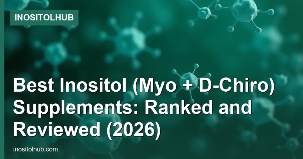 Best Inositol (Myo + D-Chiro) Supplements: Ranked and Reviewed (2026) - InositolHub