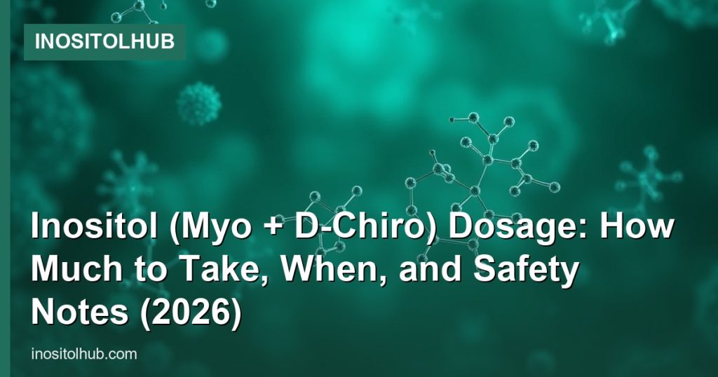 Inositol (Myo + D-Chiro) Dosage: How Much to Take, When, and Safety Notes (2026) - InositolHub